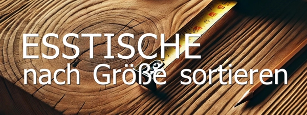 Esstische nach Größe sortieren Esstische nach Größe sortieren